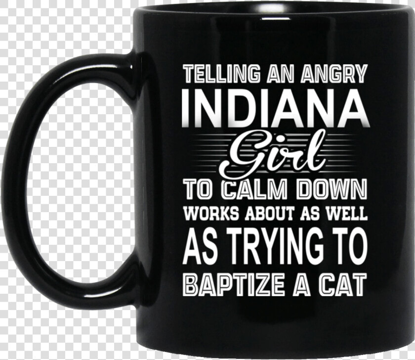 Telling An Angry Indiana Girl To Calm Down Works About   May Your Coffee Be Stronger Than Your Daughter  39 s Attitude  HD Png DownloadTransparent PNG