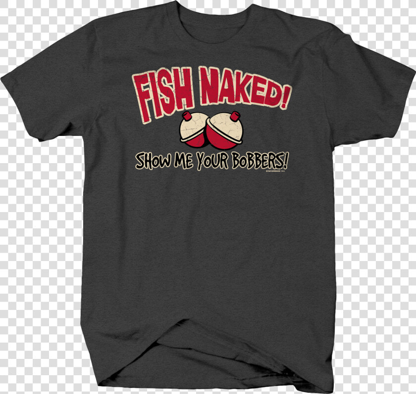 Fish Naked Show Me Your Bobbers Funny Humor Fishing   Active Shirt  HD Png DownloadTransparent PNG