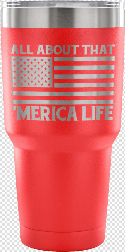 All About That Merica Life Tumbler   Plastic  HD Png DownloadTransparent PNG