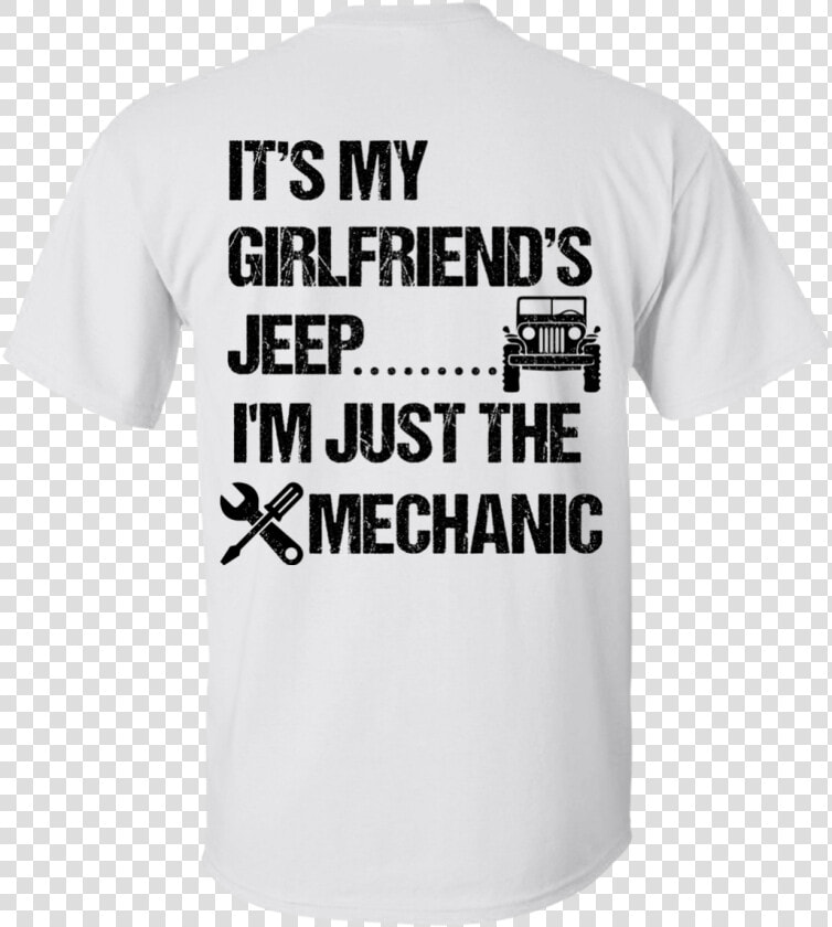 Its My Girlfriends Jeep Im Just The Mechanic Black   Active Shirt  HD Png DownloadTransparent PNG