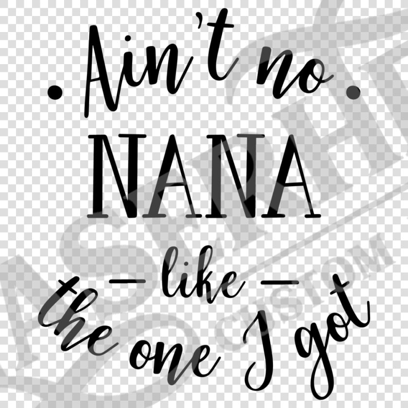 Aint No Nana Like The One I Got   Ain T No Nana Like The One  HD Png DownloadTransparent PNG