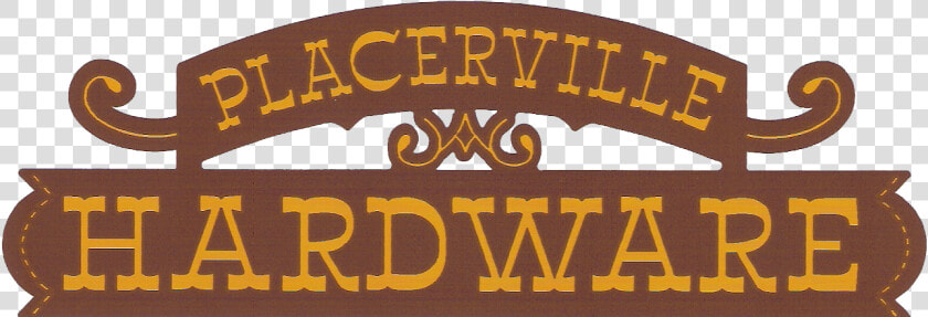 Placerville Hardware   Placerville Hardware Sign  HD Png DownloadTransparent PNG