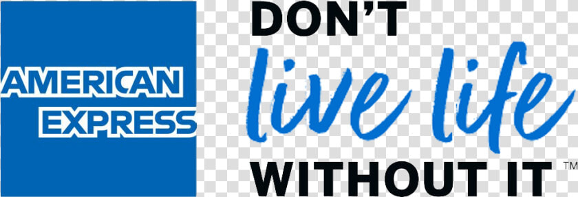 Amex Don T Live Life Without  HD Png DownloadTransparent PNG