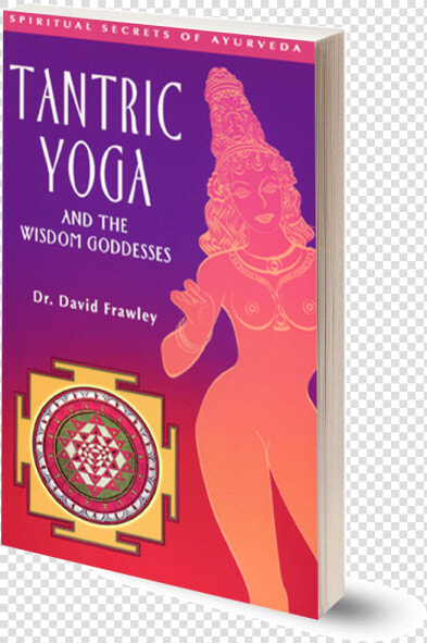 Tantric Yoga And The Goddesses Of Wisdom David Frawley  HD Png DownloadTransparent PNG