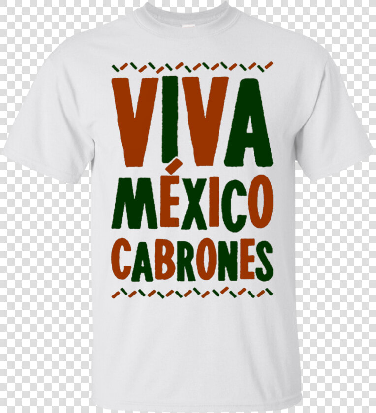 Viva Mexico Cabrones Shirt   Png Download   Active Shirt  Transparent PngTransparent PNG