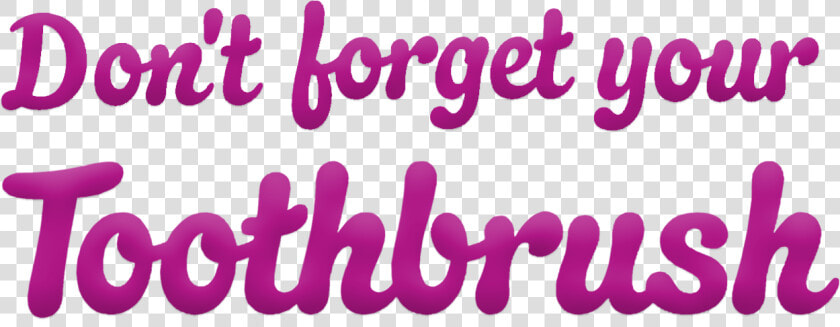 Don T Forget Your Toothbrush   Calligraphy  HD Png DownloadTransparent PNG