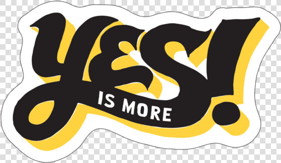 Yes Is More Die Cut   Graphic Design  HD Png DownloadTransparent PNG