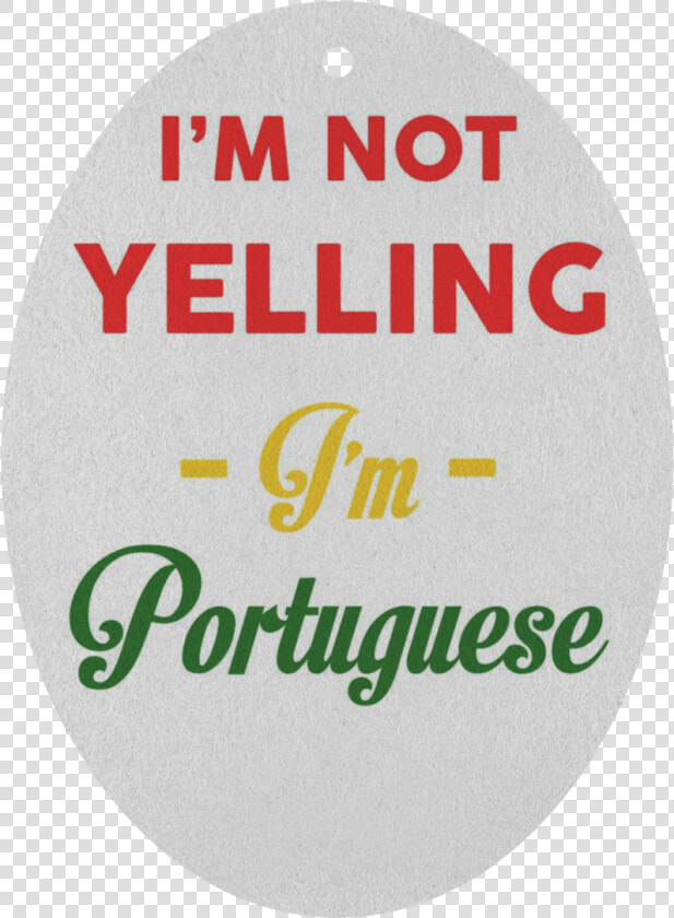 I M Not Yelling  I M Portuguese Air Freshener   Seattle  HD Png DownloadTransparent PNG