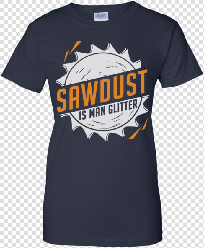 Sawdust Is Man Glitter 939 9259 73546174   Class Of 2022 Shirt  HD Png DownloadTransparent PNG