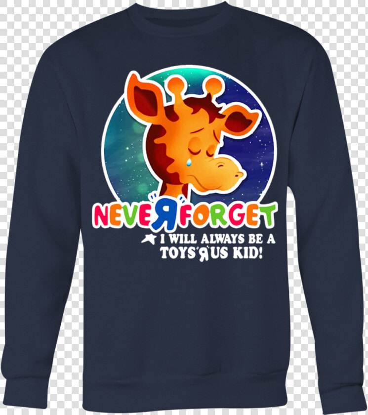 Never Forget I Will Always Be A Toys R Us Kid T shirt   Toys R Us Shirt  HD Png DownloadTransparent PNG