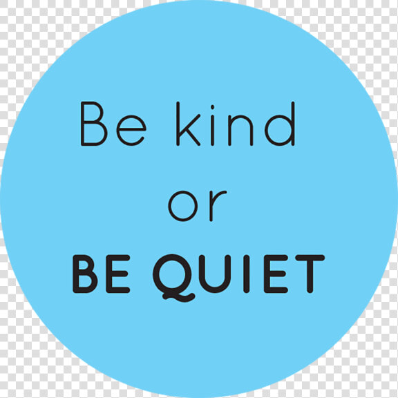 Be Kind Or Be Quiet Button   Unicef Team In Yemen  HD Png DownloadTransparent PNG