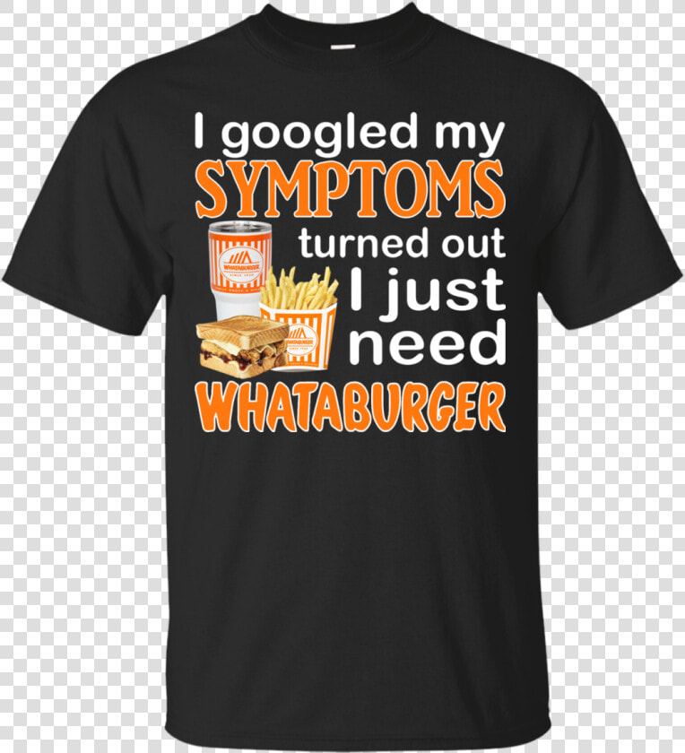 I Googled My Symptoms Turned Out I Just Need Whataburger  HD Png DownloadTransparent PNG