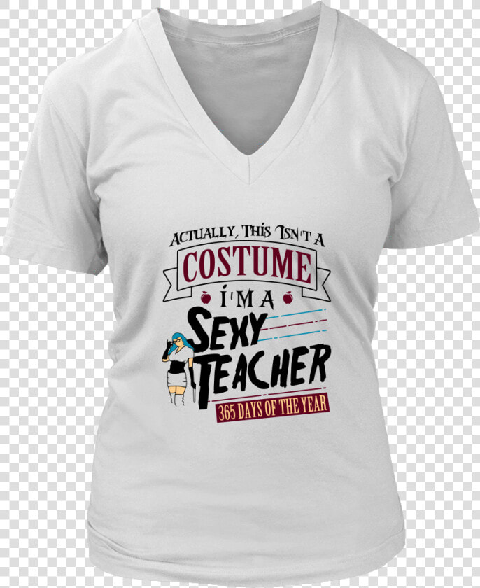 Actually This Isn T A Costume  I M A Sexy Teacher Shirt  HD Png DownloadTransparent PNG