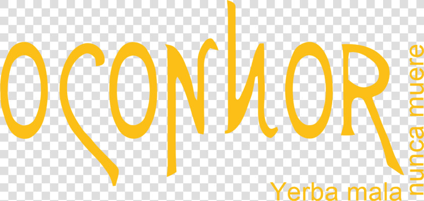 Yerba Mala Nunca Muere   O Connor  HD Png DownloadTransparent PNG