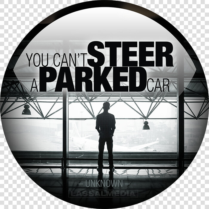 You Cannot Steer A Parked Car   There Are Certain Things In Life  HD Png DownloadTransparent PNG