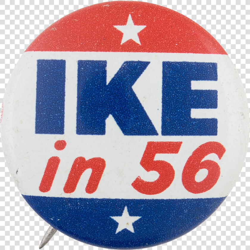 Ike In 56 Political Button Museum   Badge  HD Png DownloadTransparent PNG